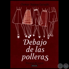 DEBAJO DE LAS POLLERAS - Autor: OSMAR SOSTOA LURAGHI - Año 2013